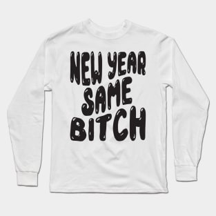 New Year Same Bitch Long Sleeve T-Shirt